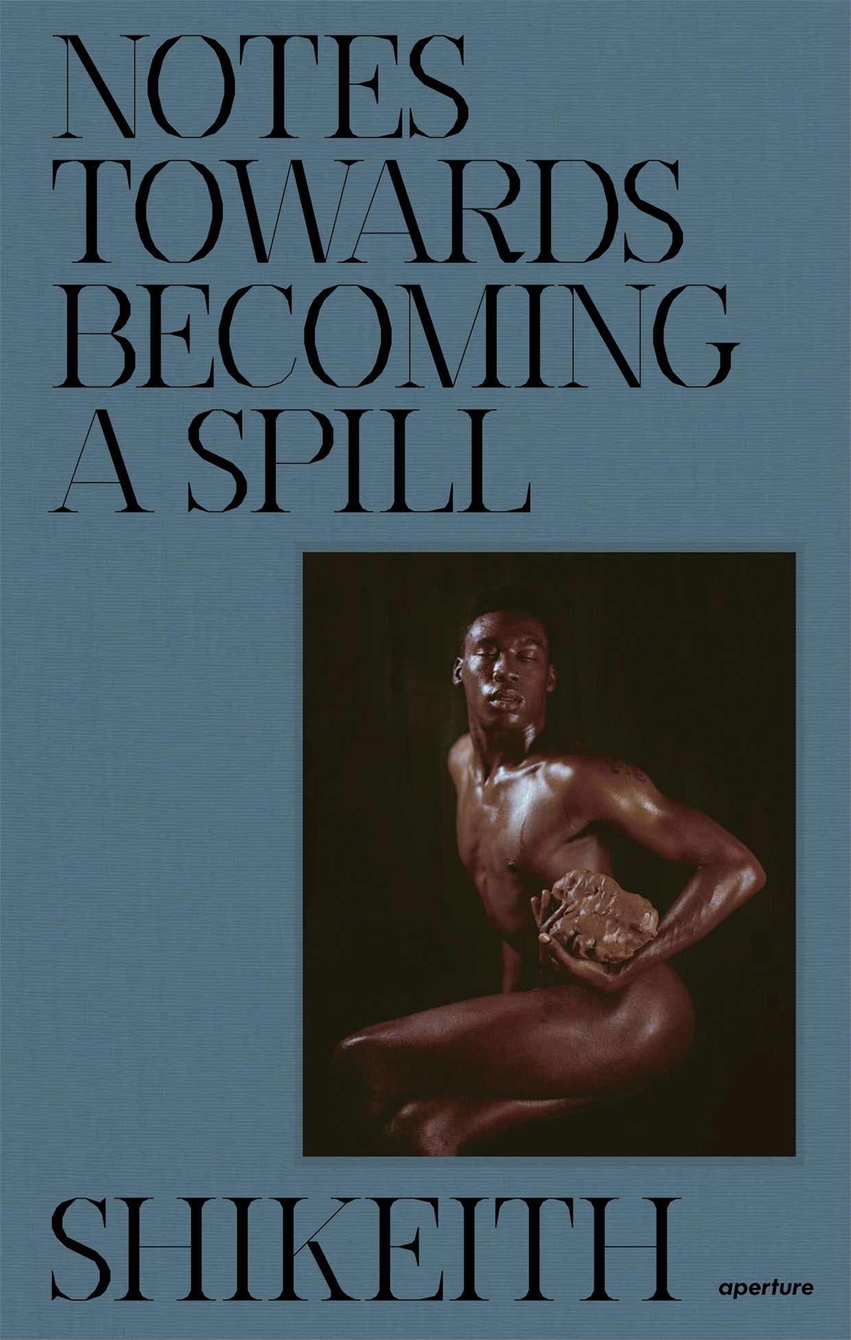 Shikeith - Notes Towards Becoming A Spill