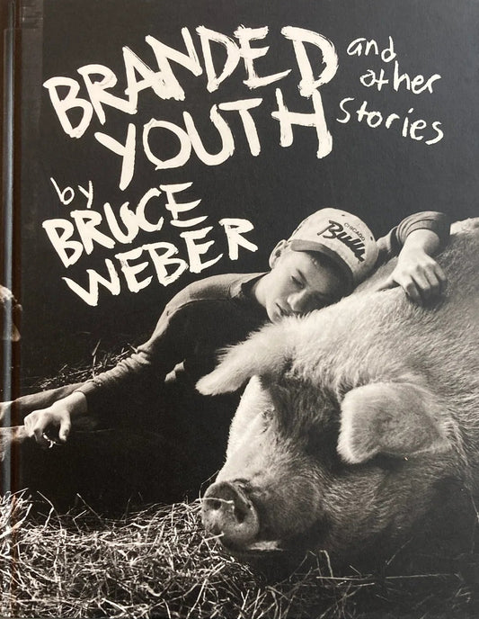 Bruce Weber - Branded Youth and Other Stories