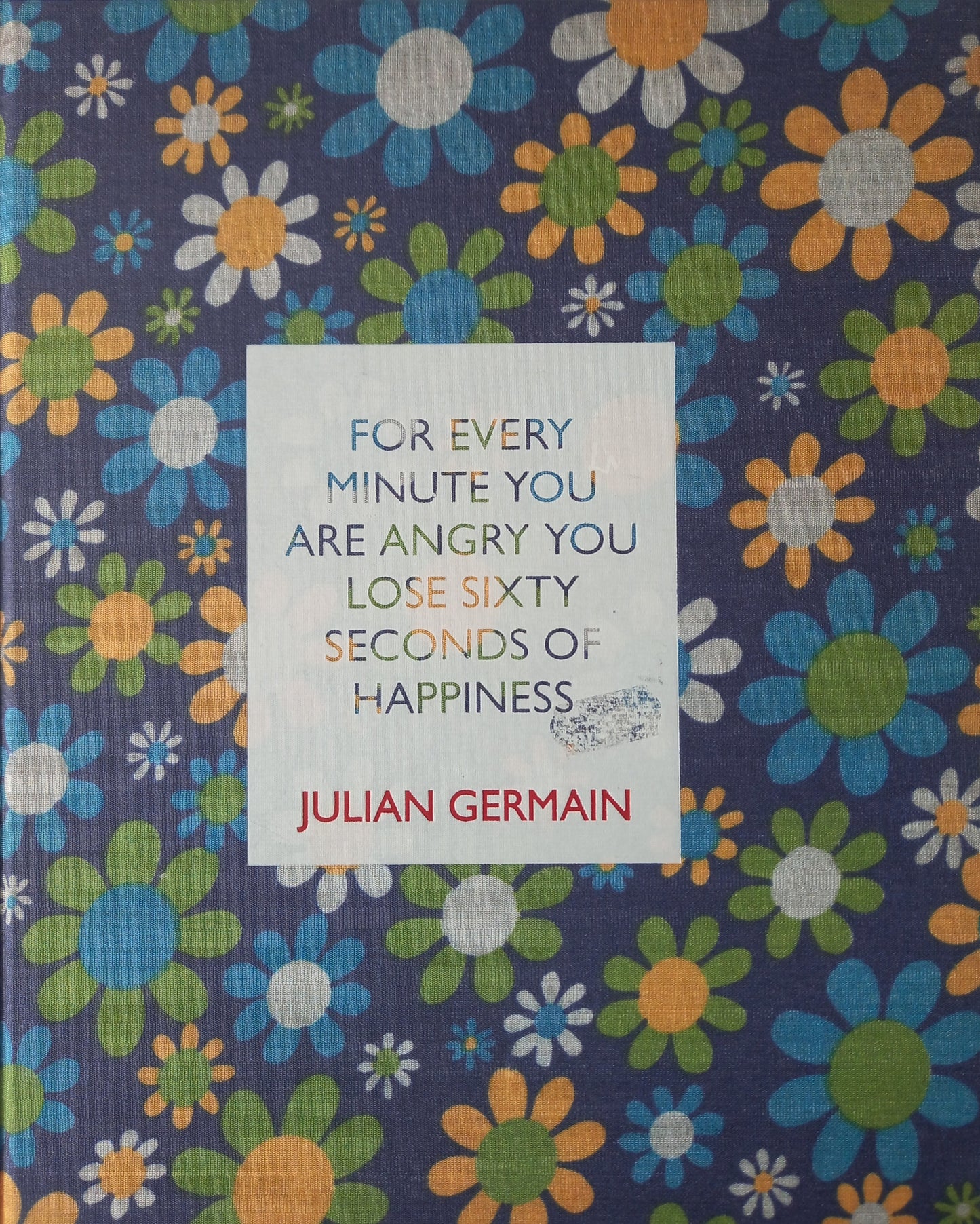 Julian Germain - For Every Minute You Are Angry You Lose Sixty Seconds of Happiness